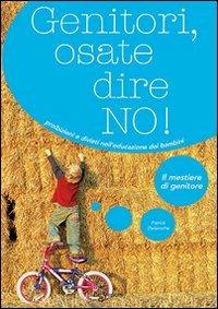 Genitori, osate dire no! Proibizioni e divieti nell'educazione dei bambini - Patrick Delaroche - Libro De Vecchi 2009, Il mestiere di genitore | Libraccio.it