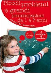 Piccoli problemi e grandi preoccupazioni da 1 a 7 anni - Christine Brunet, Anne C. Sarfati - Libro De Vecchi 2009, Il mestiere di genitore | Libraccio.it