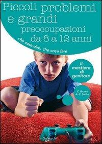 Piccoli problemi e grandi preoccupazioni da 8 a 12 anni - Christine Brunet, Anne C. Sarfati - Libro De Vecchi 2009 | Libraccio.it