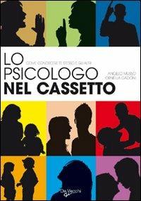 Lo psicologo nel cassetto. Come conoscere te stesso e gli altri - Angelo Musso, Ornella Gadoni - Libro De Vecchi 2009 | Libraccio.it