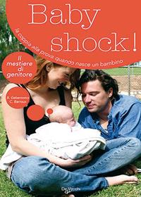 Baby shock! La coppia alla prova quando nasce un bambino - Bernard Geberowicz, Colette Barroux - Libro De Vecchi 2009 | Libraccio.it