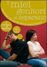 I miei genitori si separano. Come aiutare i figli quando mamma e papà si lasciano - Maurice Berger, Isabelle Gravillon - Libro De Vecchi 2009, Il mestiere di genitore | Libraccio.it