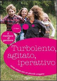 Turbolento, agitato, iperattivo - Emmanuelle Rigon - Libro De Vecchi 2009, Psicologia applicata | Libraccio.it