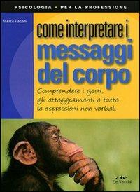Come interpretare i messaggi del corpo - Marco Pacori - Libro De Vecchi 2010, Psicologia per la professione | Libraccio.it