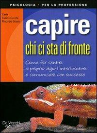 Capire chi ci sta di fronte - Carla Curina Cucchi, Maurizio Grassi - Libro De Vecchi 2010, Psicologia per la professione | Libraccio.it