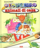 Giocalibro. Animali di casa - Giovanna Mazzoni, Carlo Grimaldi - Libro De Vecchi, Libri per ragazzi | Libraccio.it