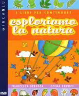 Esploriamo la natura. I libri per continuare - Francesca Scevola, Elena Ercole - Libro De Vecchi, Gioca blu | Libraccio.it