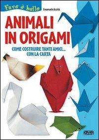 Animali in origami. Come costruire tanti amici con la carta - Emanuele Azzità - Libro De Vecchi 2009, Fare è bello | Libraccio.it