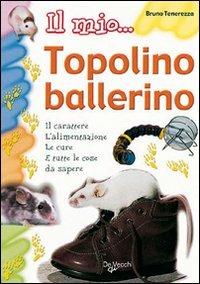Il mio... topolino ballerino - Bruno Tenerezza - Libro De Vecchi 2009 | Libraccio.it