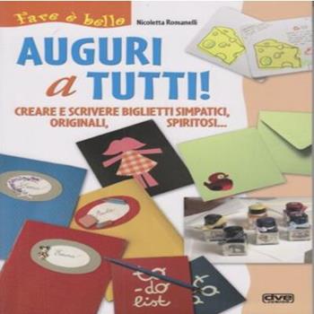 Auguri a tutti! Creare e scrivere biglietti simpatici, originali, spiritosi... - Nicoletta Romanelli - Libro De Vecchi 2005, Fare è bello | Libraccio.it