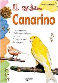 Il mio... canarino - Bruno Tenerezza - Libro De Vecchi 2009 | Libraccio.it