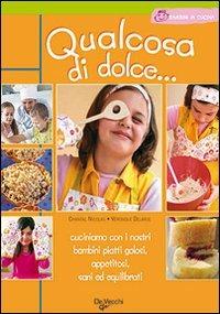 Qualcosa di dolce - Chantal Nicolas, Véronique Delarue - Libro De Vecchi 2009 | Libraccio.it