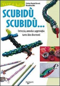 Scubidù scubidù - Cristina Vannini Parenti - Libro De Vecchi 2009 | Libraccio.it