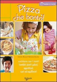 Pizza che bontà! - Chantal Nicolas, Véronique Delarue - Libro De Vecchi 2009 | Libraccio.it