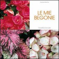 Le mie begonie - Daniela Beretta - Libro De Vecchi 2009, Io amo i fiori | Libraccio.it