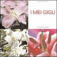 I miei gigli. Ediz. illustrata - Magali Martija-Ochoa - Libro De Vecchi 2009, Io amo i fiori | Libraccio.it