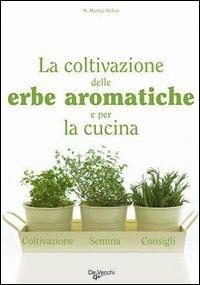 La coltivazione delle erbe aromatiche e per la cucina  - Libro De Vecchi 2009 | Libraccio.it