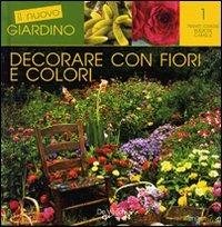 Decorare con fiori e colori  - Libro De Vecchi 2009, Il nuovo giardino | Libraccio.it
