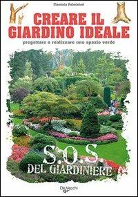 Creare il giardino ideale  - Libro De Vecchi 2009 | Libraccio.it