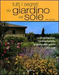 Tutti i segreti del giardino del sole - Aldo Colombo - Libro De Vecchi 2009, Il nuovo giardino | Libraccio.it
