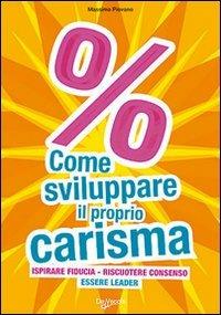 Come sviluppare il proprio carisma - Massimo Piovano - Libro De Vecchi 2009, Tecniche di comunicazione | Libraccio.it