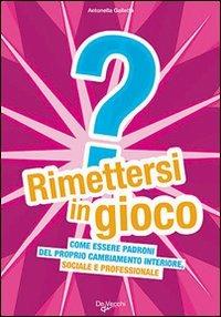 Rimettersi in gioco - Antonella Galletta - Libro De Vecchi 2009 | Libraccio.it