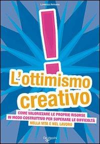 L' ottimismo creativo - Lorenza Armano - Libro De Vecchi 2009 | Libraccio.it