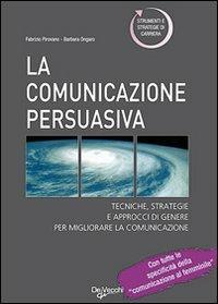 La comunicazione persuasiva  - Libro De Vecchi 2009 | Libraccio.it