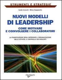 Nuovi modelli di leadership. Come motivare e coinvolgere i collaboratori - Guido Granchi, Mirco Gasparotto - Libro De Vecchi 2010, Strumenti e strategie | Libraccio.it