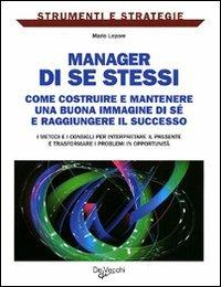 Manager di se stessi. Come costruire e mantenere una buona immagine di sé e raggiungere il successo - Mario Lepore - Libro De Vecchi 2010, Strumenti e strategie | Libraccio.it