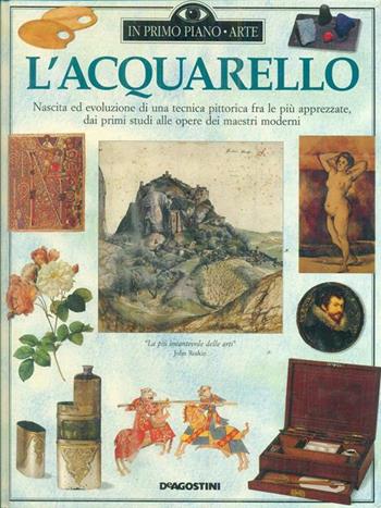 L' acquarello  - Libro De Agostini 1994, In primo piano | Libraccio.it