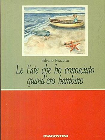 Le fate che ho conosciuto quand'ero bambino - Silvano Pezzetta - Libro De Agostini Scuola 1995, Narrativa adozionale | Libraccio.it