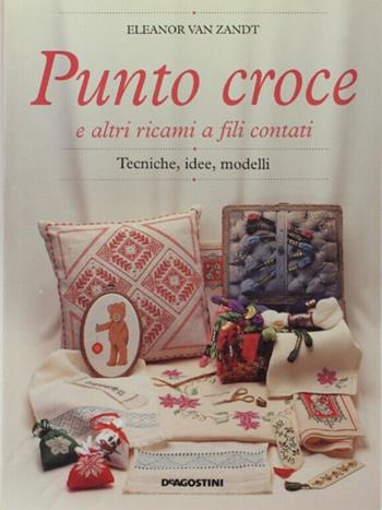 Punto croce e altri ricami a fili contati - Eleanor Van Zandt - Libro De Agostini 1995 | Libraccio.it