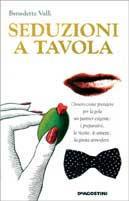Seduzioni a tavola - Benedetta Valli - Libro De Agostini 1999, Peccati veniali | Libraccio.it
