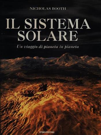 Il sistema solare. Un viaggio di pianeta in pianeta - Nicholas Booth - Libro De Agostini 1996 | Libraccio.it