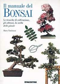 Il manuale del bonsai. Le tecniche di coltivazione, gli attrezzi, la scelta delle piante - Harry Tomlinson - Libro De Agostini 1996 | Libraccio.it