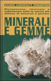 Minerali e gemme. Riconoscere, ricercare e collezionare tutte le specie più diffuse di minerali e gemme  - Libro De Agostini 2012, Guide compact | Libraccio.it