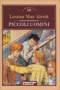 Piccoli uomini - Louisa May Alcott - Libro De Agostini 1997, I Birilli | Libraccio.it