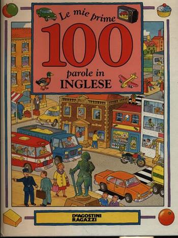 Le mie prime 100 parole in inglese  - Libro De Agostini 1998, Visual | Libraccio.it