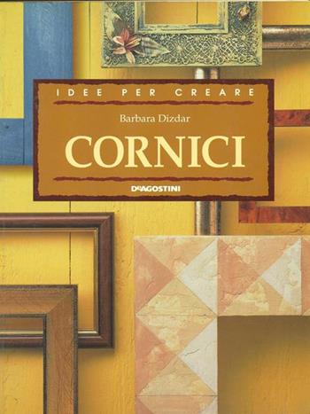 Cornici - Barbara Dizdar - Libro De Agostini 1998, Voglia di creare | Libraccio.it