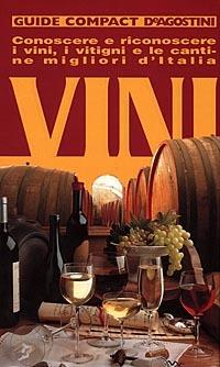 Vini. Conoscere e riconoscere i vini, i vitigni e le cantine migliori d'Italia - Giorgio Mistretta - Libro De Agostini 2007, Guide compact | Libraccio.it