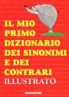 Il mio primo dizionario dei sinonimi e dei contrari illustrato  - Libro De Agostini 1998, Grandi opere per piccoli lettori | Libraccio.it