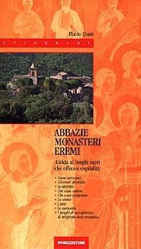 Abbazie-monasteri-eremi. Guida alla visita ai luoghi sacri che offrono ospitalità - Flavio Conti - Libro De Agostini 1998, Itinerari | Libraccio.it