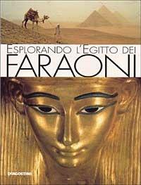Esplorando l'Egitto dei faraoni - Christine Hobson - Libro De Agostini 1998 | Libraccio.it