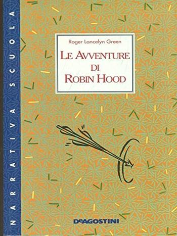 Le avventure di Robin Hood - Roger Lancelyn Green - Libro De Agostini Scuola 1998, Narrativa adozionale | Libraccio.it