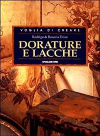 Dorature e lacche - Rodrigo Titian, Rosaria Titian - Libro De Agostini 1998, Voglia di creare | Libraccio.it