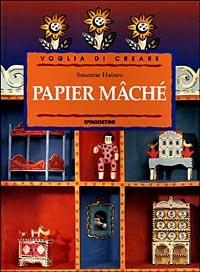 Papier mâché - Susanne Haines - Libro De Agostini 1998, Voglia di creare | Libraccio.it