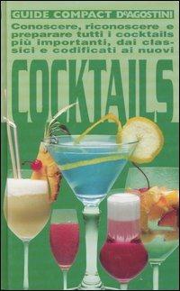 Cocktails. Conoscere, riconoscere e preparare tutti i cocktails più importanti, dai classici e codificati ai nuovi - Ezio Falconi - Libro De Agostini 2007, Guide compact | Libraccio.it