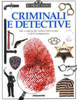 Criminali e detective. Alla scoperta del mondo del crimine e dell'investigazione - Brian Lane - Libro De Agostini 1998, In primo piano | Libraccio.it