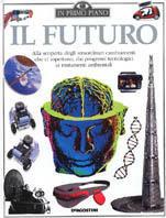 Il futuro. Alla scoperta degli straordinari cambiamenti che ci aspettano, dai progressi tecnologici ai mutamenti ambientali - Michael Tambini - Libro De Agostini 1999, In primo piano | Libraccio.it